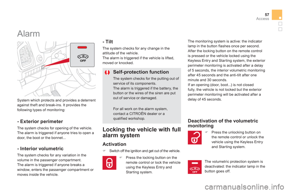 Citroen DS5 2011 1.G Owners Manual OFF
57
Access
  System which protects and provides a deterrent
against theft and break-ins. It provides the
following types of monitoring:
   
 
 
 
 
Alarm 
 
 
- Exterior perimeter 
 
The system che