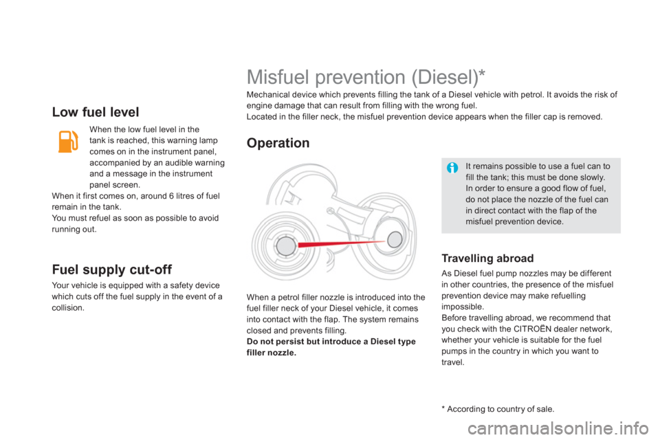 Citroen DS5 2011 1.G Owners Manual Low fuel level
   
When the low fuel level in the 
tank is reached, this warning lamp comes on in the instrument panel,
accompanied b
y an audible warning 
and a message in the instrument 
panel scree