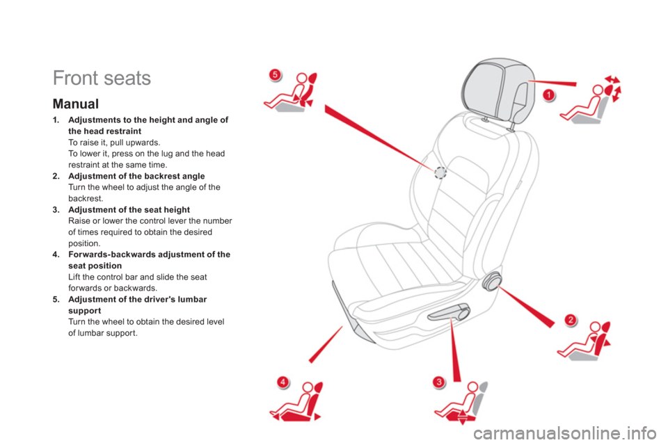 Citroen DS5 2011 1.G Owners Manual
Front seats
Manual
1.Adjustments to the height and angleof
the head restraintTo raise it, pull upwards.
To lower it, press on the lug and the headrestraint at the sa Citroen DS5 2011 1.G Owners Manual
Front seats
Manual
1.Adjustments to the height and angleof
the head restraintTo raise it, pull upwards.
To lower it, press on the lug and the headrestraint at the sa