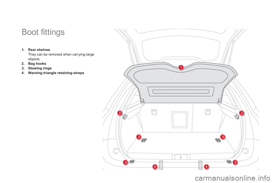 Citroen DS5 2011 1.G User Guide    
 
 
 
 
 
 
 
 
 
 
 
 
Boot ﬁ ttings 
1.Rear shelvesThey can be removed when carrying large
objects.2.Bag hooks3.Stowing rings4.Warning triangle retaining straps 