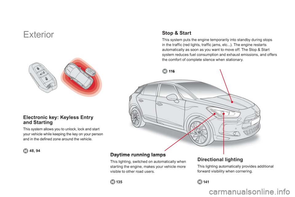 Citroen DS5 2011 1.G Owners Manual Electronic key: Keyless Entryand Starting
This system allows you to unlock, lock and star t 
your vehicle while keeping the key on your person and in the defined zone around the vehicle. 
48, 94
  Ext