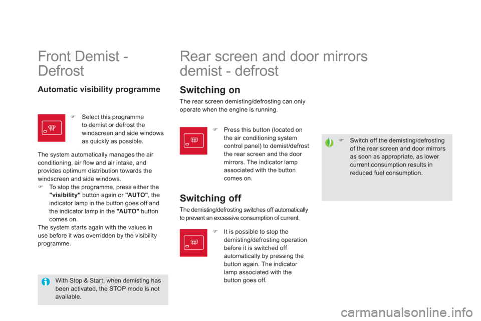 Citroen DS5 2011 1.G User Guide �)    Switch off the demisting/defrosting of the rear screen and door mirrorsas soon as appropriate, as lower current consumption results inreduced fuel consumption.  
 
 
Front Demist - 
Defrost  
  
