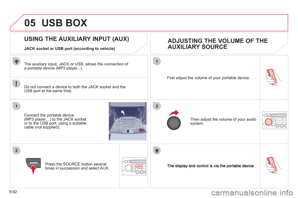 Citroen JUMPY MULTISPACE 2011 2.G User Guide 9.92
05
1
21
2
First adjust the volume of your portable device.
Then ad
just the volume of your audio system.
USING THE AUXILIARY INPUT (AUX)
ADJUSTING TH Citroen JUMPY MULTISPACE 2011 2.G User Guide 9.92
05
1
21
2
First adjust the volume of your portable device.
Then ad
just the volume of your audio system.
USING THE AUXILIARY INPUT (AUX)
ADJUSTING TH