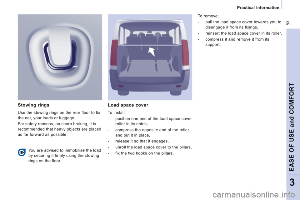 Citroen JUMPY MULTISPACE 2011 2.G Owners Manual 83
Practical information
EASE OF USE and COMFOR
T
3
Load space cover
To install:
- position one end of the load space cover
roller in its notch,
- compress the opposite Citroen JUMPY MULTISPACE 2011 2.G Owners Manual 83
Practical information
EASE OF USE and COMFOR
T
3
Load space cover
To install:
- position one end of the load space cover
roller in its notch,
- compress the opposite