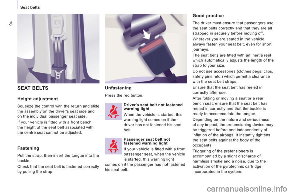 Citroen JUMPY MULTISPACE 2011 2.G Owners Manual 94
   
 
Seat belts  
 
 
 
Height adjustment
 
Squeeze the control with the return and slide 
the assembly on the drivers seat side and 
on the individual passenger seat side. 
  If your vehicle is 