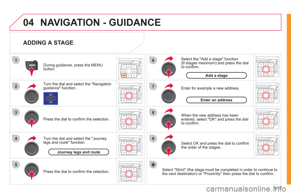 Citroen JUMPY 2011 2.G Owners Manual 9.13
04
1
2
3
5
6
7
8
94
NAVIGATION - GUIDANCE
ADDING A STAGE
Select "Strict" (the stage must be completed in order to continue to
the next destination) or "Proximity" then press the dial to Citroen JUMPY 2011 2.G Owners Manual 9.13
04
1
2
3
5
6
7
8
94
NAVIGATION - GUIDANCE
ADDING A STAGE
Select "Strict" (the stage must be completed in order to continue to
the next destination) or "Proximity" then press the dial to
