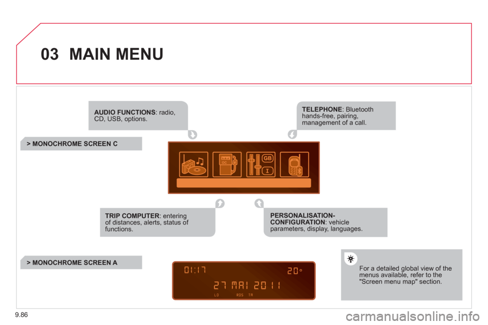 Citroen JUMPY 2011 2.G Repair Manual 9.86
03 MAIN MENU
AUDIO FUNCTIONS: radio,CD, USB, options.
> MONOCHROME SCREEN C
For a detailed global view of the menus available, refer to the"Screen menu map" section.
TELEPHONE Citroen JUMPY 2011 2.G Repair Manual 9.86
03 MAIN MENU
AUDIO FUNCTIONS: radio,CD, USB, options.
> MONOCHROME SCREEN C
For a detailed global view of the menus available, refer to the"Screen menu map" section.
TELEPHONE