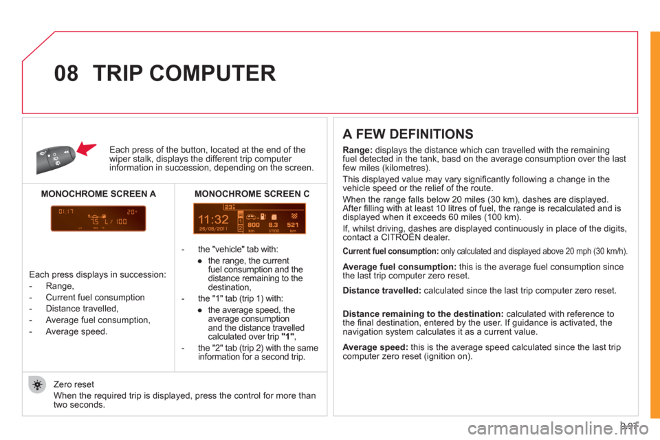 Citroen JUMPY 2011 2.G Manual PDF 9.97
11
08
Each press of the button, located at the end of the wiper stalk, displays the different trip computer information in succession, depending on the screen.
- th
e "vehicle" tab with:
Citroen JUMPY 2011 2.G Manual PDF 9.97
11
08
Each press of the button, located at the end of the wiper stalk, displays the different trip computer information in succession, depending on the screen.
- th
e "vehicle" tab with: