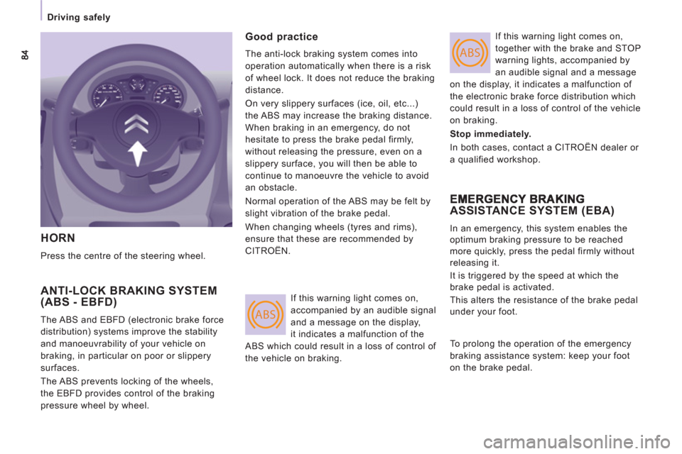 Citroen JUMPY 2011 2.G Owners Manual ABS
ABS
   
 
Driving safely  
 
 
HORN 
 
Press the centre of the steering wheel. 
 
ANTI-LOCK BRAKING SYSTEM(ABS - EBFD) 
 
The ABS and EBFD (electronic brake force 
distribution) systems improve th