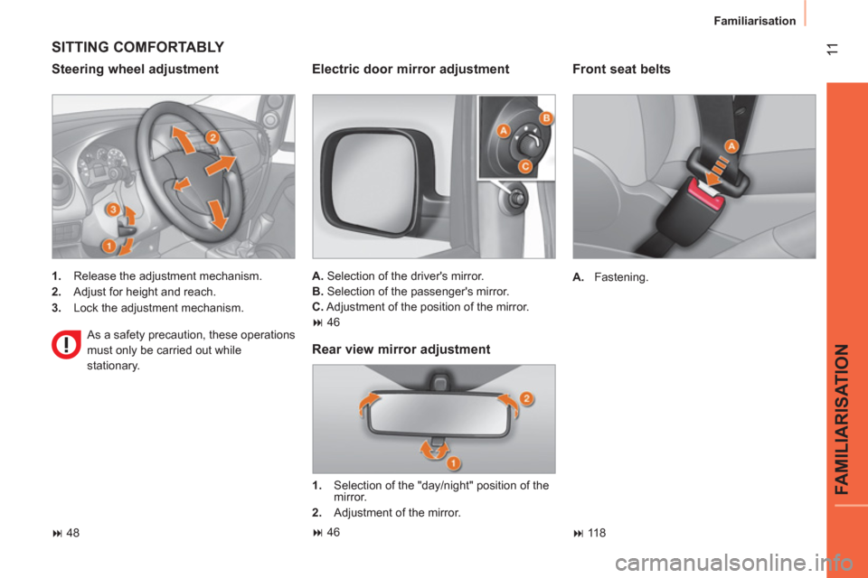 Citroen NEMO 2011 1.G Owners Manual  11
FAMILIARISATION
Familiarisation
 
 
Front seat belts 
 
 
 
A. 
 Fastening.  
   
 
� 
 118  
 
 
SITTING COMFORTABLY 
 
 
Steering wheel adjustment 
 
 
 
1. 
  Release the adjustment mechanism.