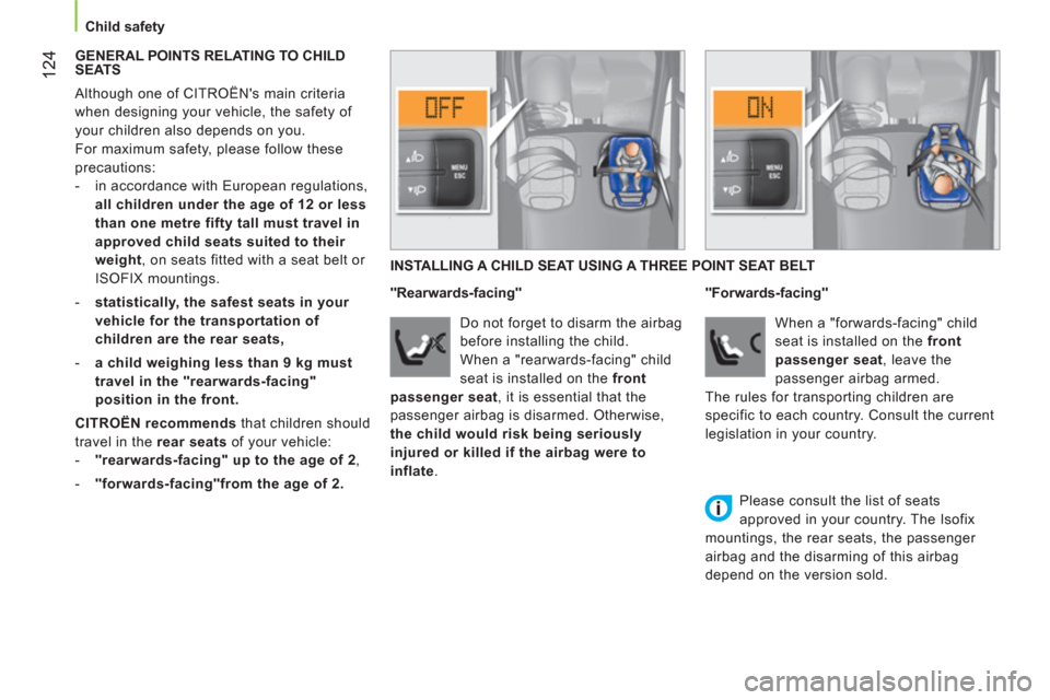 Citroen NEMO 2011 1.G Owners Manual  124
 
 
 
Child safety  
 
   
 
GENERAL POINTS RELATING TO CHILD 
SEATS 
  Although one of CITROËNs main criteria 
when designing your vehicle, the safety of 
your children also depends on you. 
 