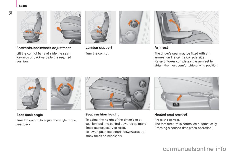 Citroen NEMO 2011 1.G Owners Manual  96
Seats
 
 
Seat cushion height 
 
To adjust the height of the drivers seat 
cushion, pull the control upwards as many 
times as necessary to raise. 
  To lower, push the control downwards as 
many