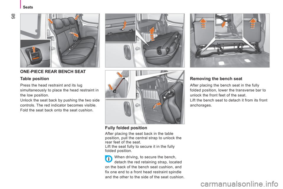 Citroen NEMO 2011 1.G Owners Manual  98
Seats
 
 
 
 
 
 
 
 
 
ONE-PIECE REAR BENCH SEAT 
 
 
Table position 
 
Press the head restraint and its lug 
simultaneously to place the head restraint in 
the low position. 
  Unlock the seat b
