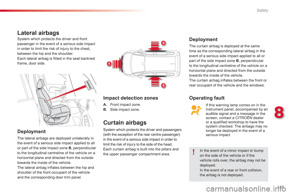 Citroen C3 PICASSO RHD 2012.5 1.G Owners Manual 8
Safety
123
Lateral airbags
   
Deployment 
 
The lateral airbags are deployed unilaterally in
the event of a serious side impact applied to all
or par t of the side impact zone  
B  , perpendicular 