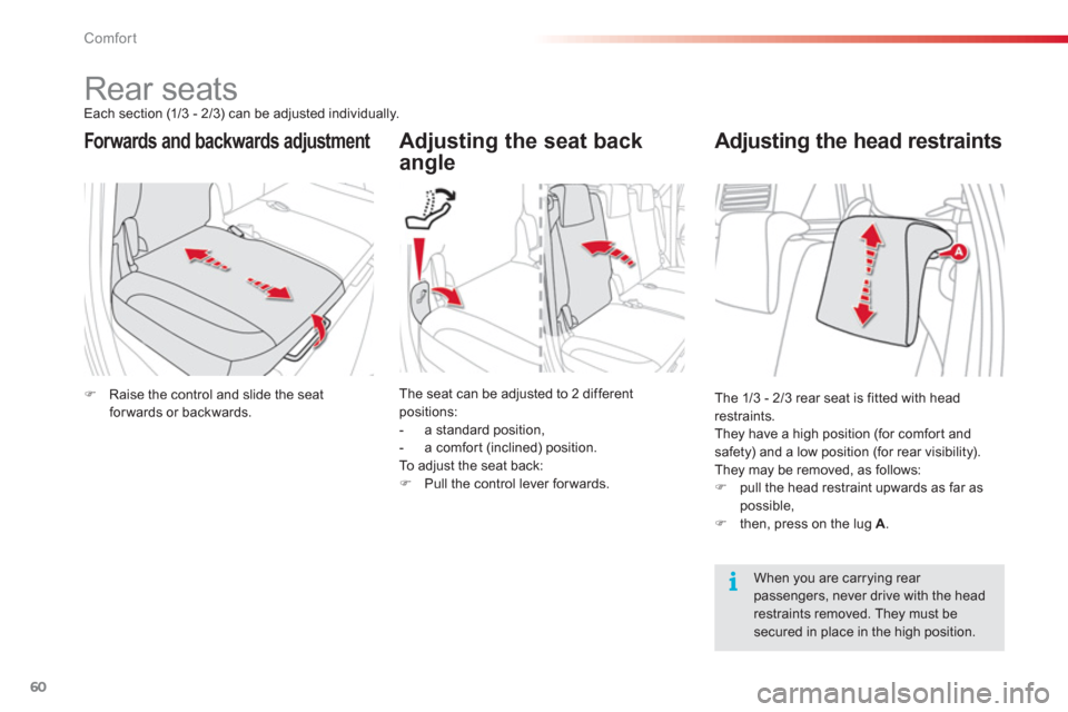 Citroen C3 PICASSO RHD 2012.5 1.G Owners Manual Comfort
60
   
 
 
 
 
 
 
 
 
 
 
Rear seats Each section (1/3 - 2/3) can be adjusted individually.
Forwards and backwards adjustment 
 
Adjusting the seat back 
angle
�)Raise the control and slide t