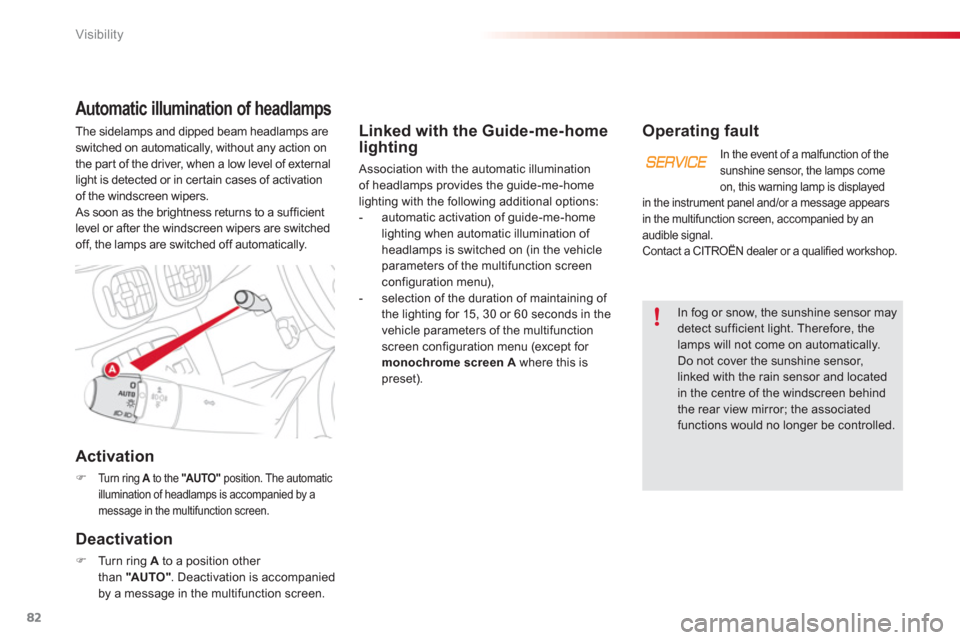 Citroen C3 PICASSO RHD 2012.5 1.G Owners Manual Visibility
82
   
Linked with the Guide-me-home 
lighting 
  Association with the automatic illumination
of headlamps provides the guide-me-home lighting with the following additional options:
   
 
-