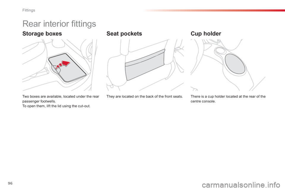 Citroen C3 PICASSO RHD 2012.5 1.G Owners Manual Fittings
96
   
 
 
 
 
 
 
 
 
 
 
 
 
 
 
 
 
 
 
 
 
 
 
Rear interior ﬁ ttings 
 
They are located on the back of the front seats. Two boxes are available, located under the rear passenger footw