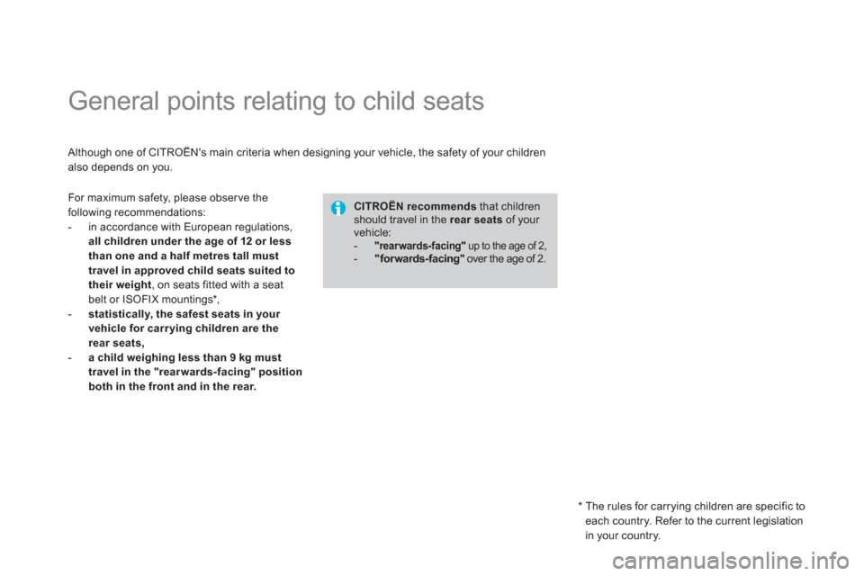 Citroen DS3 2012.5 1.G Owners Manual    
 
 
 
 
 
 
 
 
 
 
General points relating to child seats 
 Although one of CITROËNs main criteria when designing your vehicle, the safety of your childrenalso depends on you. 
CITROËN recomme