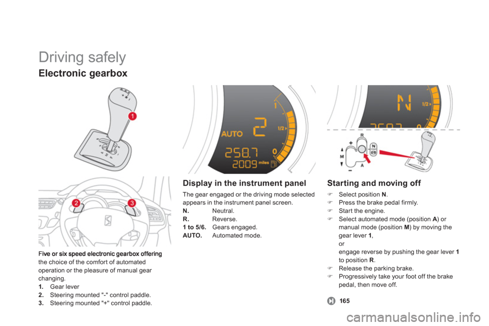 Citroen DS3 2012.5 1.G Owners Guide   Driving safely 
the choice of the comfort of automated 
operation or the pleasure of manual gear changing.1.   Gear lever 2. 
 Steering mounted "-" control paddle.3. 
 Steering mounted "+" control p