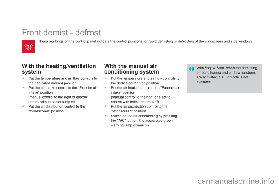 Citroen DS3 2012.5 1.G Owners Manual   Front demist - defrost 
With the heating/ventilation 
s
ystem
�)Put the temperature and air flow controls to 
the dedicated marked position. �)Put the air intake control to the "Exterior air intake"