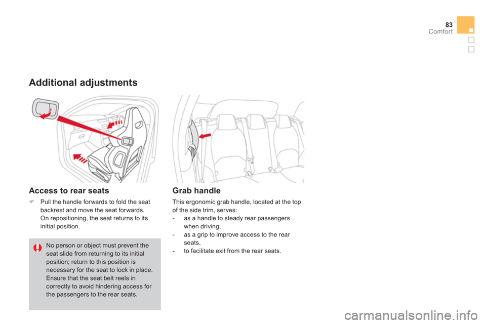 Citroen DS3 2012.5 1.G Manual Online 83Comfort
   Additional adjustments
 
 
Access to rear seats 
�)Pull the handle forwards to fold the seatbackrest and move the seat forwards.  
 On repositioning, the seat returns to its
initial posit