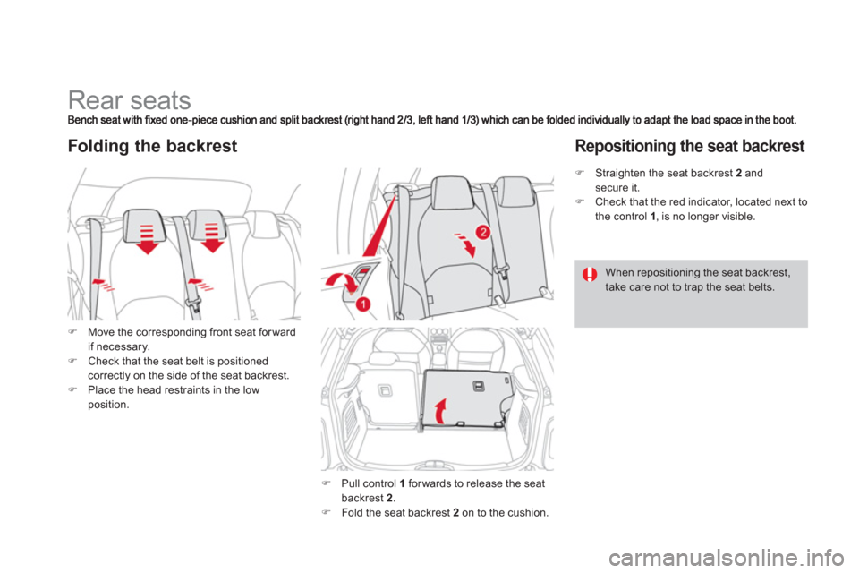 Citroen DS3 2012.5 1.G Owners Manual    
 
 
 
 
 
 
 
 
 
 
Rear seats 
�)Move the corresponding front seat forwardif necessary. �)Check that the seat belt is positioned correctly on the side of the seat backrest.�)Place the head restra