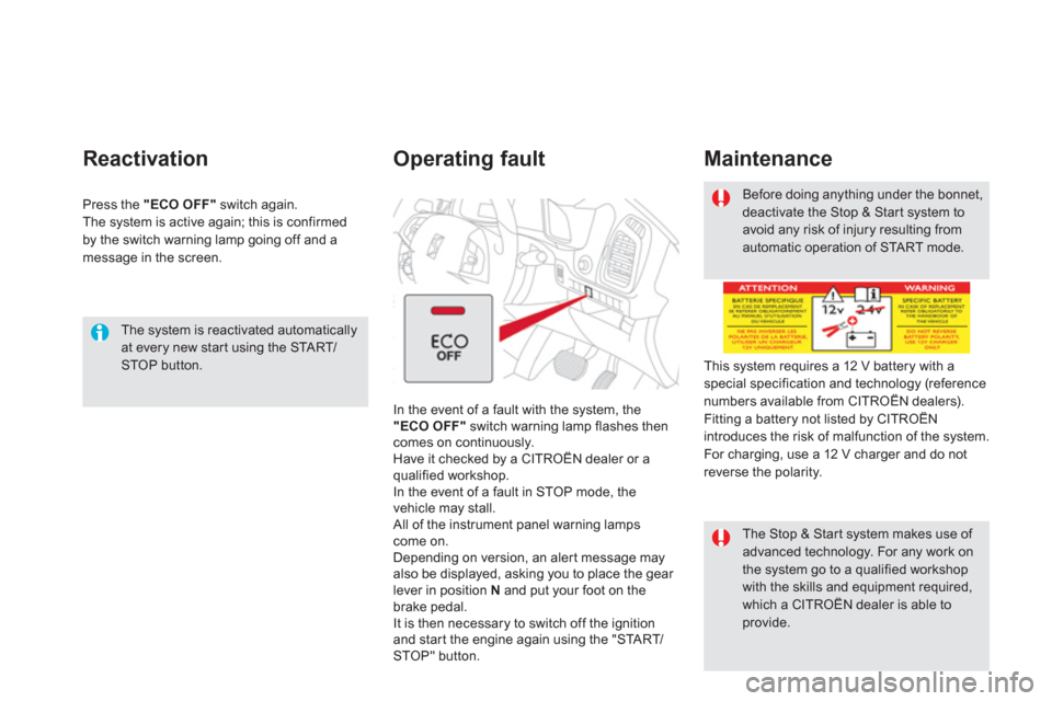 Citroen DS5 RHD 2012.5 1.G Owners Guide
The system is reactivated automaticallyat every new star t using the STA R T/STOP button.
Reactivation
Press the "ECO OFF"switch again.
The system is active again; this is confirmed
by the Citroen DS5 RHD 2012.5 1.G Owners Guide
The system is reactivated automaticallyat every new star t using the STA R T/STOP button.
Reactivation
Press the "ECO OFF"switch again.
The system is active again; this is confirmed
by the