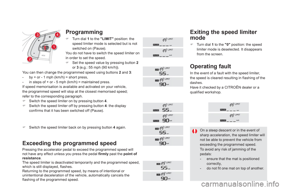 Citroen DS5 RHD 2012.5 1.G Owners Guide Programming 
�)Turn dial  1   to the "LIMIT" 
 position: the
speed limiter mode is selected but is not 
switched on 
(Pause). You do not have to switch the speed limiter onin order to set the speed.�)