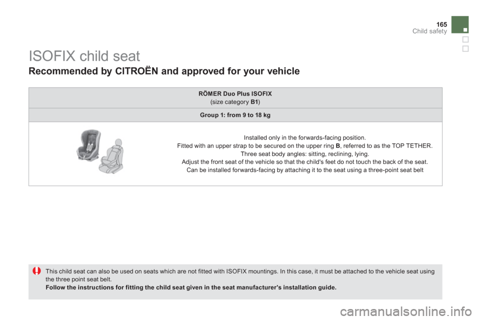 Citroen DS5 RHD 2012.5 1.G Owners Manual 165
Child safety
   
 
 
 
 
 
 
 
 
 
 
 
 
 
 
ISOFIX child seat 
 
 
This child seat can also be used on seats which are not fitted with ISOFIX mountings. In this case, it must be attached to the v