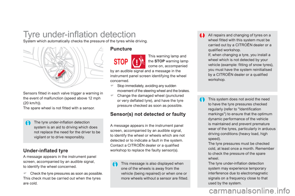 Citroen DS5 RHD 2012.5 1.G User Guide
Ty r e u n d e r - i nfl ation detection System which automatically checks the pressure of the tyres while driving.
Sensors fitted in each valve trigger a warning in
the event of Citroen DS5 RHD 2012.5 1.G User Guide
Ty r e u n d e r - i nfl ation detection System which automatically checks the pressure of the tyres while driving.
Sensors fitted in each valve trigger a warning in
the event of