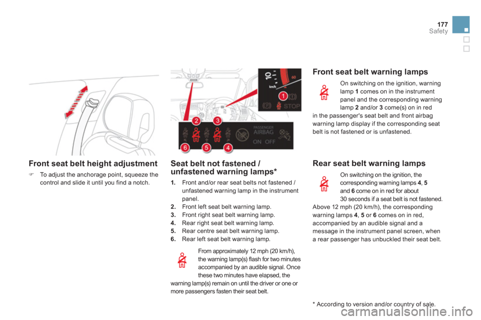 Citroen DS5 RHD 2012.5 1.G Service Manual 177Safety
Front seat belt height adjustment 
�)To adjust the anchorage point, squeeze the control and slide it until you find a notch.  
 
 
 
 
From approximately 12 mph (20 km/h), 
the warning lamp(
