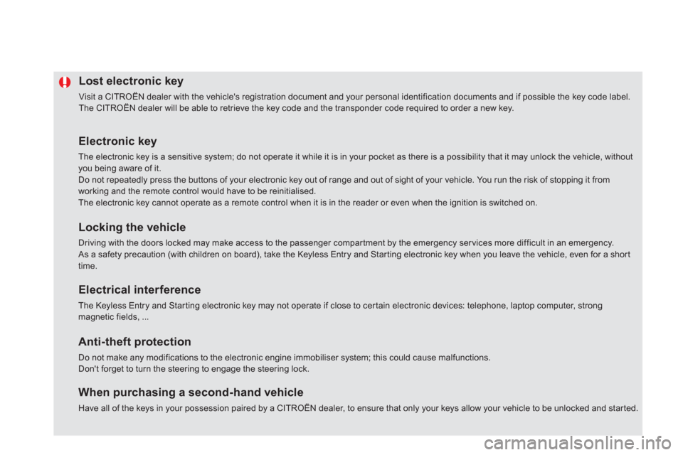 Citroen DS5 RHD 2012.5 1.G Owners Manual Lost electronic key 
  Visit a CITROËN dealer with the vehicles registration document and your personal identification documents and if possible the key code label. 
The CITROËN dealer will be able