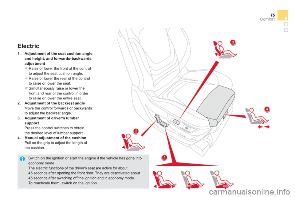Citroen DS5 RHD 2012.5 1.G Owners Guide Comfort
   Switch on the ignition or star t the engine if the vehicle has gone into economy mode. 
The electric functions of the drivers seat are active for about 45 seconds after opening the front d