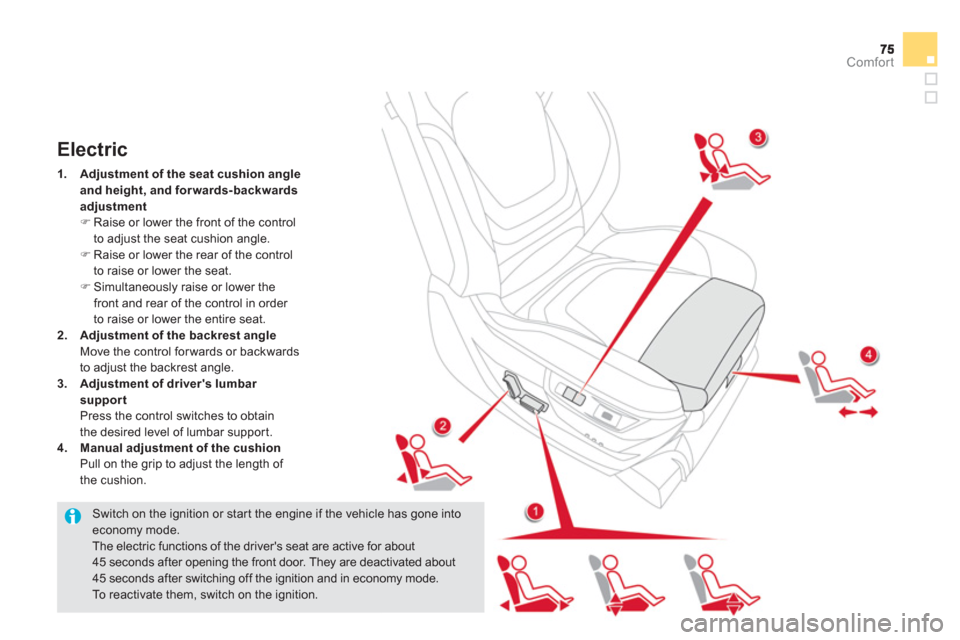 Citroen DS5 RHD 2012.5 1.G Owners Manual Comfort
   Switch on the ignition or star t the engine if the vehicle has gone into economy mode. 
The electric functions of the drivers seat are active for about 45 seconds after opening the front d