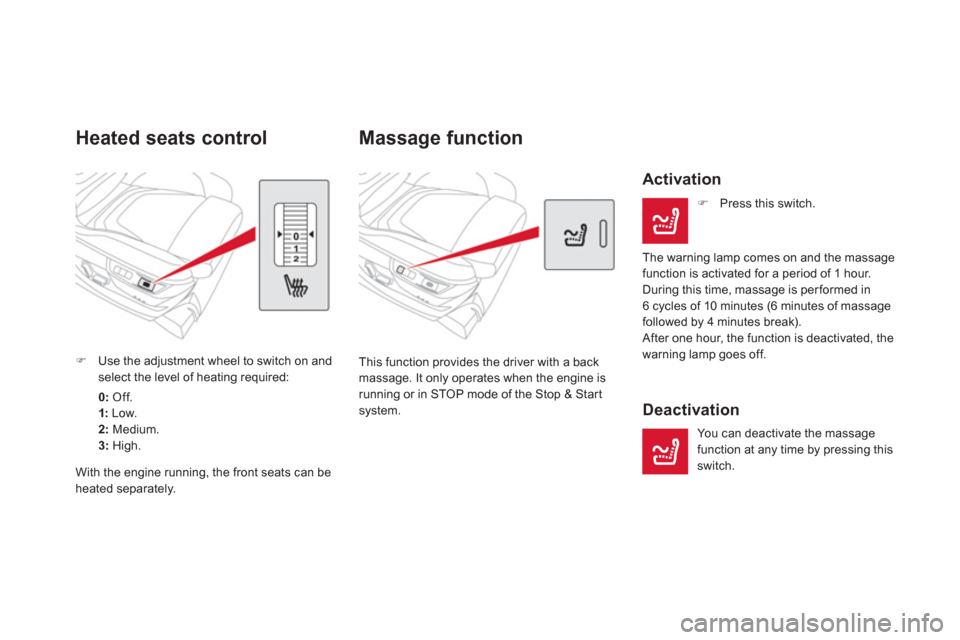 Citroen DS5 RHD 2012.5 1.G User Guide    
 
 
 
 
Massage function 
This function provides the driver with a back 
massage. It only operates when the engine is running or in STOP mode of the Stop & Start
system.  
 
 
Activation 
�) 
 Pre