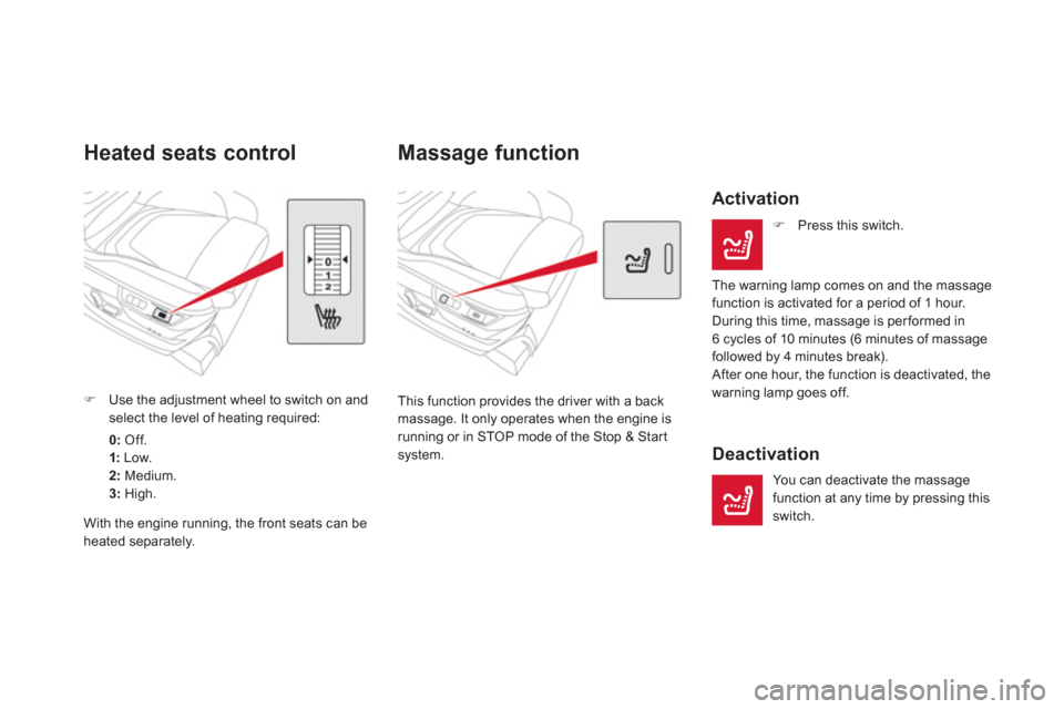 Citroen DS5 RHD 2012.5 1.G Owners Manual    
 
 
 
 
Massage function 
This function provides the driver with a back 
massage. It only operates when the engine is running or in STOP mode of the Stop & Start
system.  
 
 
Activation 
�) 
 Pre