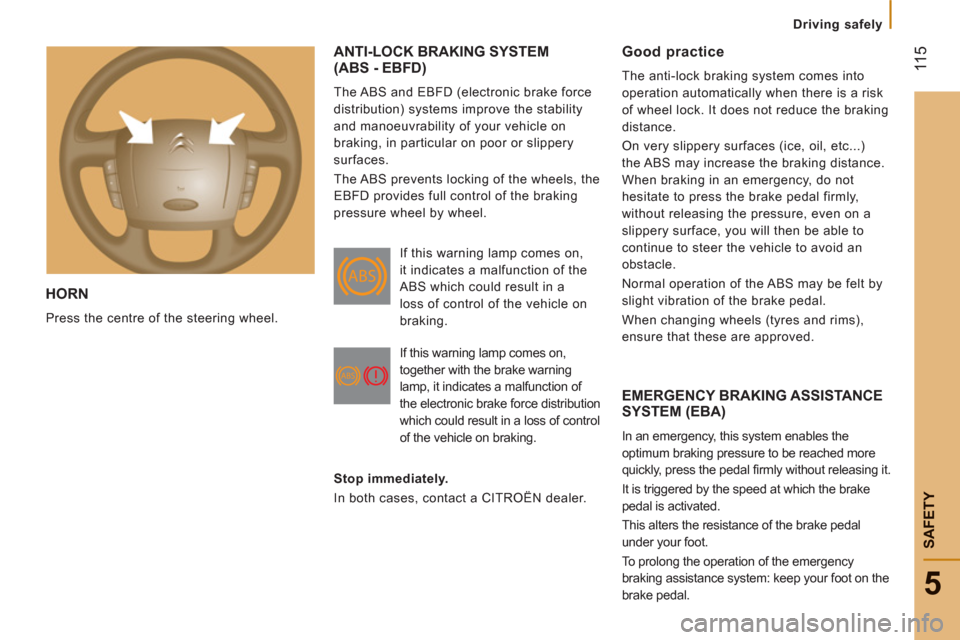 Citroen JUMPER RHD 2012.5 2.G Owners Manual 11
5
5
Driving safely
SAFETY
HORN
Press the centre of the steering wheel.
ANTI-LOCK BRAKING SYSTEM(ABS - EBFD)
The ABS and EBFD (electronic brake force
distribution) systems improve the stab Citroen JUMPER RHD 2012.5 2.G Owners Manual 11
5
5
Driving safely
SAFETY
HORN
Press the centre of the steering wheel.
ANTI-LOCK BRAKING SYSTEM(ABS - EBFD)
The ABS and EBFD (electronic brake force
distribution) systems improve the stab