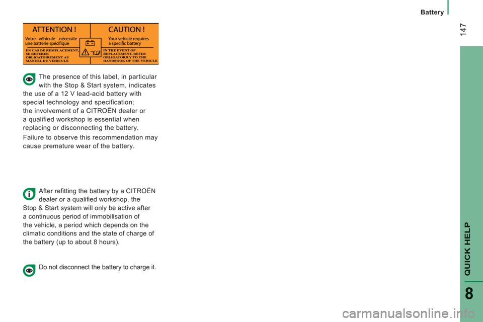 Citroen JUMPER RHD 2012.5 2.G Owners Manual 14
7
Battery
QUICK HEL
P
8
The presence of this label, in particular
with the Stop & Start system, indicates
the use of a 12 V lead-acid battery with
special technology and spec Citroen JUMPER RHD 2012.5 2.G Owners Manual 14
7
Battery
QUICK HEL
P
8
The presence of this label, in particular
with the Stop & Start system, indicates
the use of a 12 V lead-acid battery with
special technology and spec