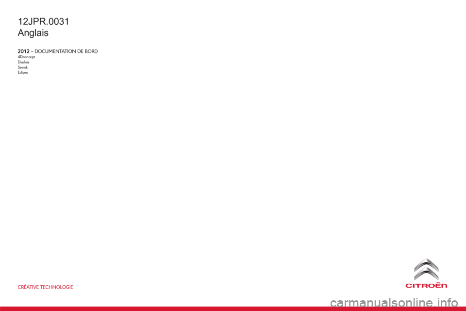 Citroen JUMPER RHD 2012.5 2.G Owners Manual CRÉATIVE TECHNOLOGIE
– DOCUMENTATION DE BORD4DconceptDiadeisSeenkEdipro
12JPR.0031
Anglais 