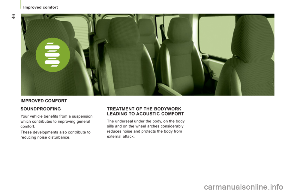 Citroen JUMPER RHD 2012.5 2.G Service Manual 46
Improved comfort
SOUNDPROOFING
Your vehicle benefits from a suspension
which contributes to improving general
comfort.
These developments also contribute to
reducing noise distu Citroen JUMPER RHD 2012.5 2.G Service Manual 46
Improved comfort
SOUNDPROOFING
Your vehicle benefits from a suspension
which contributes to improving general
comfort.
These developments also contribute to
reducing noise distu