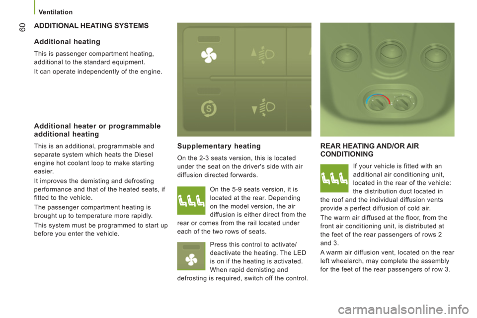 Citroen JUMPER RHD 2012.5 2.G Owners Manual 60
   
 Ventilation 
 
ADDITIONAL HEATING SYSTEMS 
Supplementar
y heating
  On the 2-3 seats version, this is located 
under the seat on the drivers side with air 
diffusion directed forwards. 
  REA