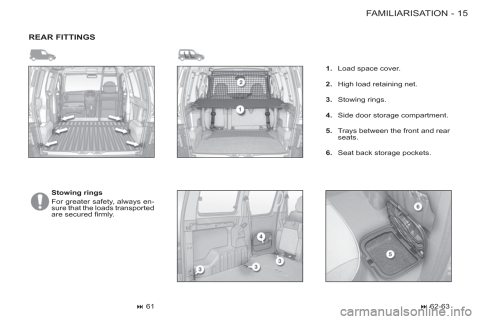 Citroen BERLINGO FIRST 2012 1.G User Guide 15 FAMILIARISATION
-
  REAR FITTINGS 
 
 
 
Stowing rings 
  For greater safety, always en-
sure that the loads transported 
are secured ﬁ rmly. 
   
 
� 
 61  
    
 
 
1. 
  Load space cover. 
  