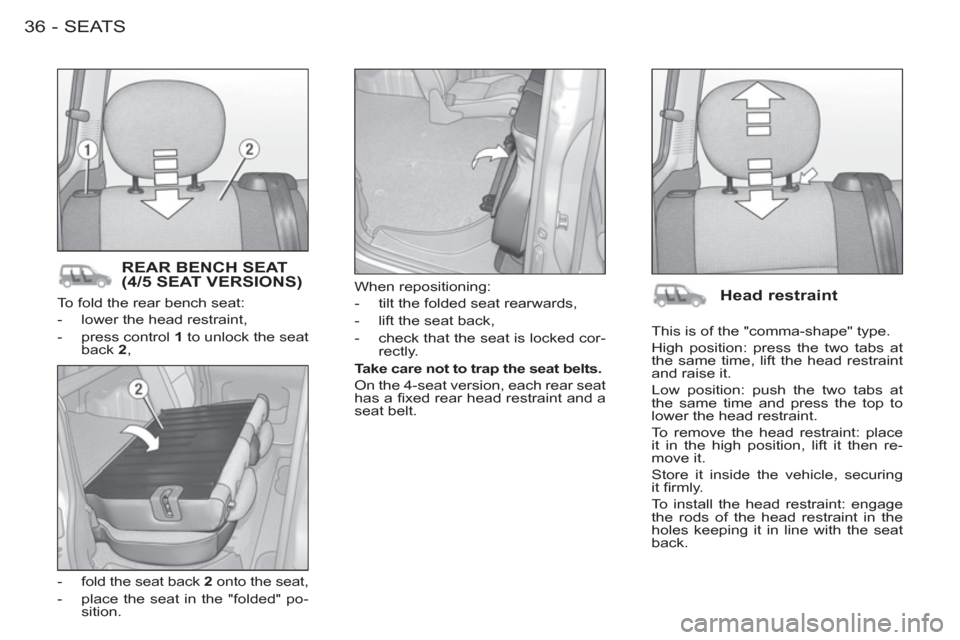 Citroen BERLINGO FIRST 2012 1.G Owners Manual SEATS36-
  To fold the rear bench seat: 
   
 
-   lower the head restraint, 
   
-   press control  1 
 to unlock the seat 
back  2 
, 
   
-   fold the seat back  2 
 onto the seat, 
   
-   place t