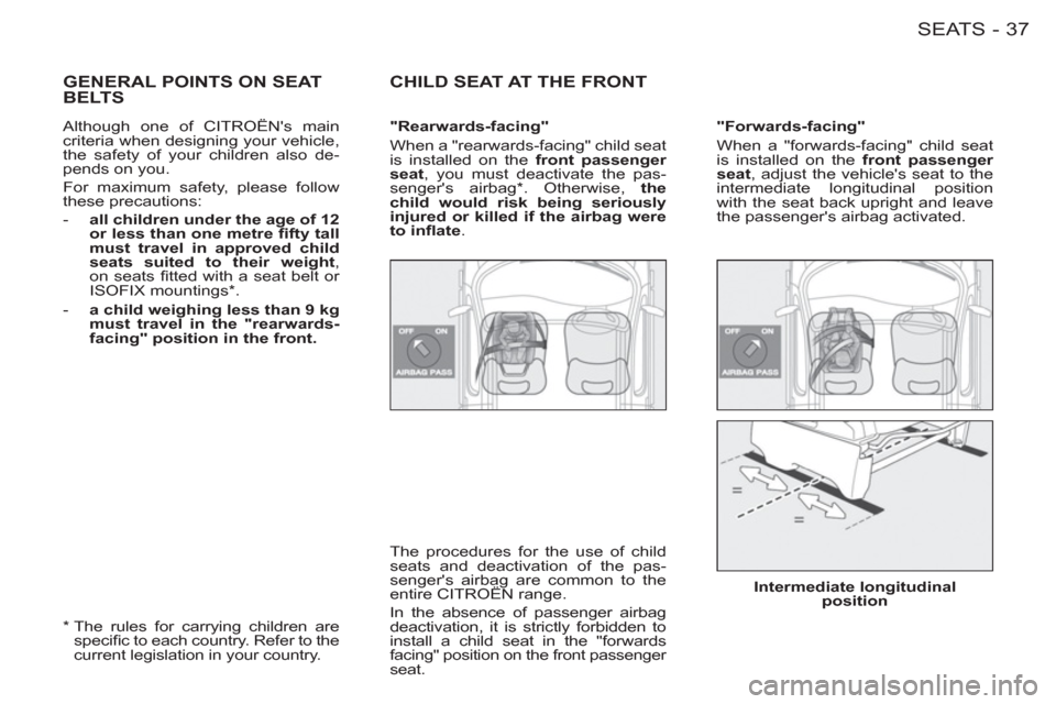 Citroen BERLINGO FIRST 2012 1.G Owners Manual 37SEATS-
  GENERAL POINTS ON SEATBELTS 
CHILD SEAT AT THE FRONT
 
 
"Forwards-facing" 
  When a "forwards-facing" child seat 
is installed on the  front passenger 
seat 
, adjust the vehicles seat to