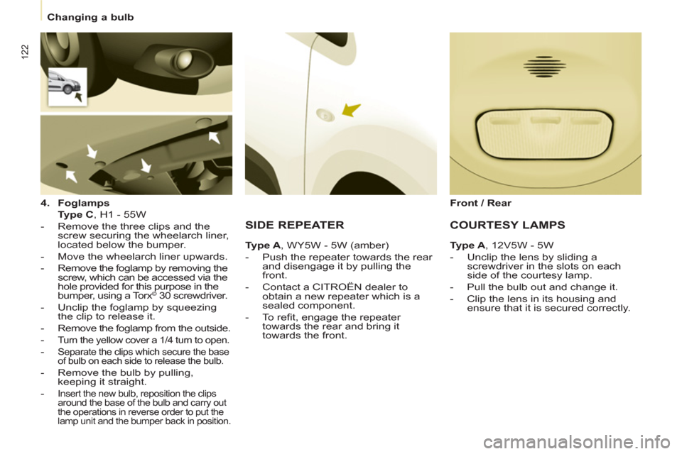 Citroen BERLINGO 2012 2.G Owners Manual 122
Changing a bulb
4.
Foglamps
Type C
, H1 - 55W
- Remove the three clips and the
screw securing the wheelarch liner,
located below the bumper.
- Move the Citroen BERLINGO 2012 2.G Owners Manual 122
Changing a bulb
4.
Foglamps
Type C
, H1 - 55W
- Remove the three clips and the
screw securing the wheelarch liner,
located below the bumper.
- Move the
