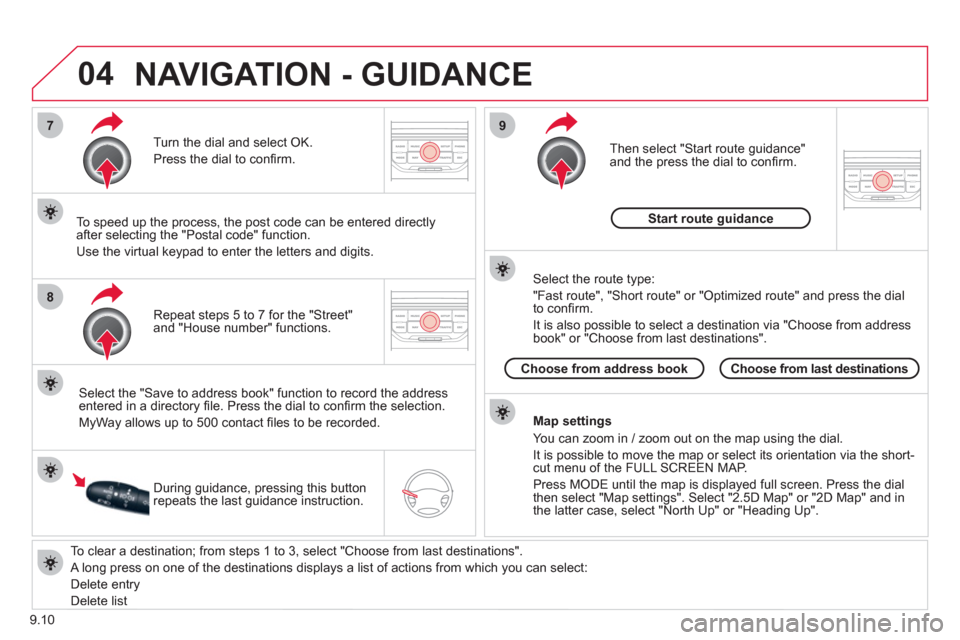 Citroen BERLINGO 2012 2.G Owners Manual 04
7
8
9
9.10
   
To clear a destination; from steps 1 to 3, select "Choose from last destinations".
 
A long press on one of the destinations displays a list of actions from which you can select: 
  