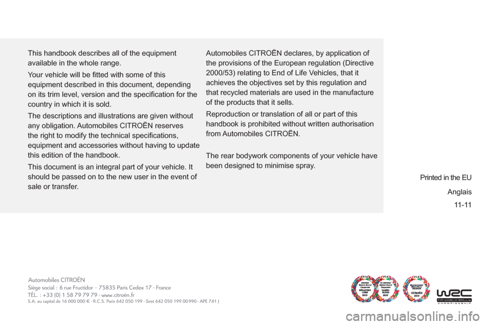 Citroen BERLINGO 2012 2.G Owners Manual 11-11 This handbook describes all of the equipment
available in the whole range.
Your vehicle will be fi tted with some of this
equipment described in this document, depending
on its trim lev Citroen BERLINGO 2012 2.G Owners Manual 11-11 This handbook describes all of the equipment
available in the whole range.
Your vehicle will be fi tted with some of this
equipment described in this document, depending
on its trim lev
