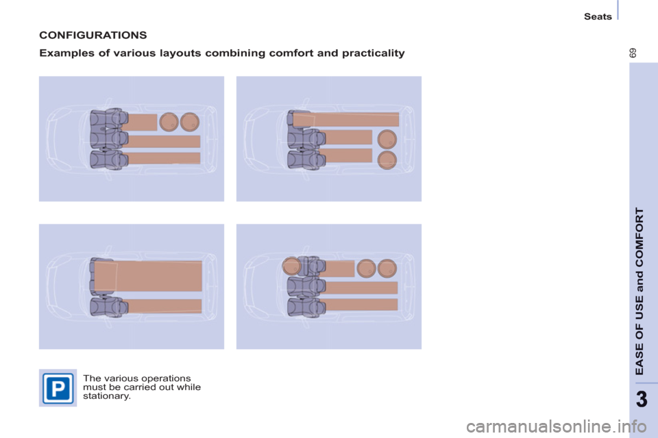 Citroen BERLINGO 2012 2.G Owners Manual 69
EASE OF USE and COMFOR
T
33
   
 
Seats  
 
 
CONFIGURATIONS 
   
Examples of various layouts combining comfort and practicality 
 
The various operations 
must be carried out while 
stationary.   