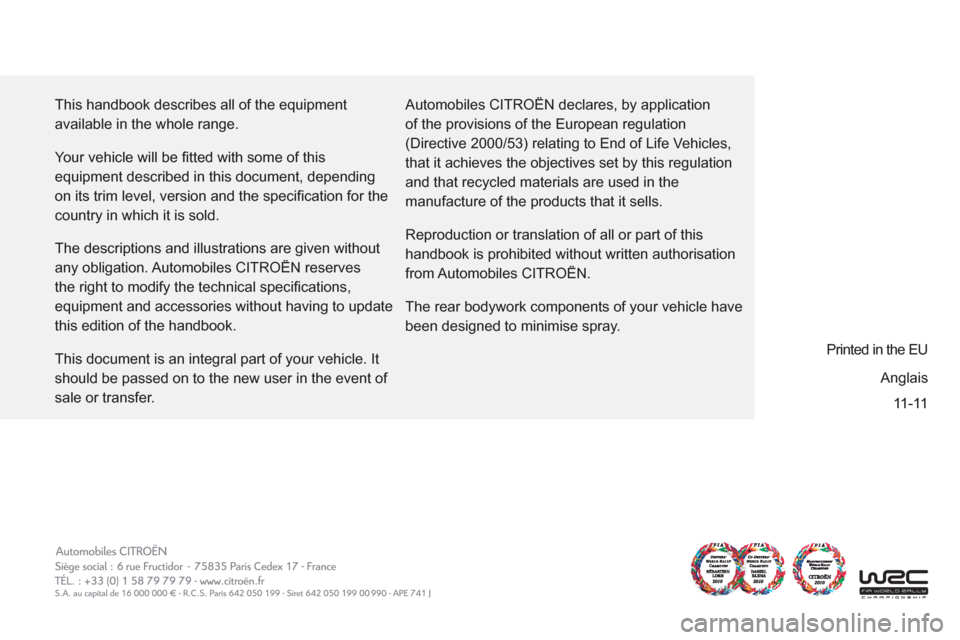 Citroen BERLINGO RHD 2012 2.G Owners Manual 11-11   This handbook describes all of the equipment 
available in the whole range. 
  Your vehicle will be ﬁ tted with some of this 
equipment described in this document, depending 
on its trim lev