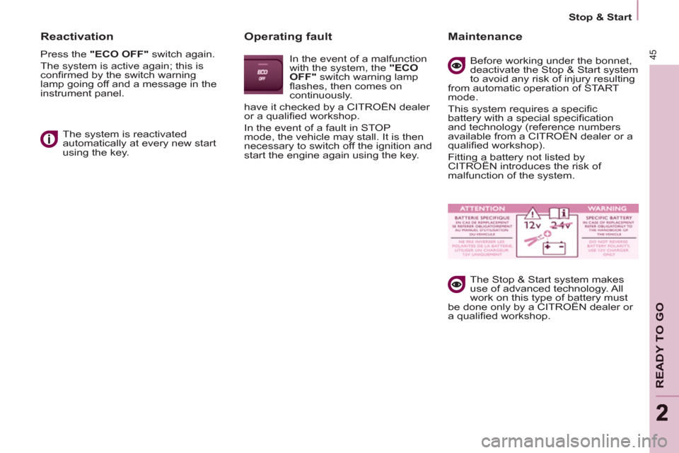 Citroen BERLINGO RHD 2012 2.G Owners Manual 45
READY TO GO
22
   
 
Stop & Start  
 
 
 
Reactivation 
 
Press the  "ECO OFF" 
 switch again. 
  The system is active again; this is 
conﬁ rmed by the switch warning 
lamp going off and a messag